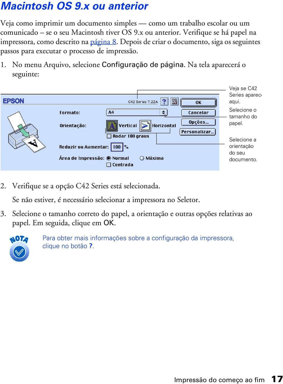 Na tela aparecerá o seguinte: Veja se C42 Series aparece aqui. Selecione o tamanho do papel. Selecione a orientação do seu documento. 2. Verifique se a opção C42 Series está selecionada.