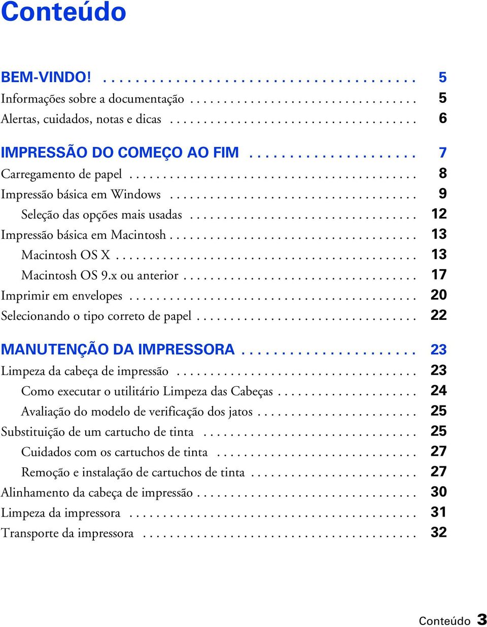 ................................. 12 Impressão básica em Macintosh..................................... 13 Macintosh OS X............................................. 13 Macintosh OS 9.x ou anterior.