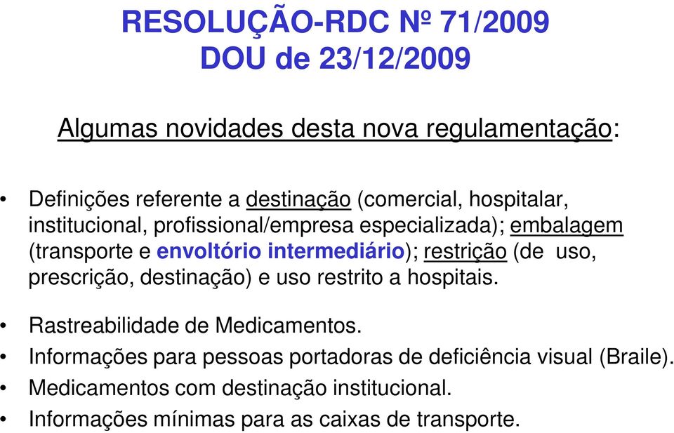 restrição (de uso, prescrição, destinação) e uso restrito a hospitais. Rastreabilidade de Medicamentos.