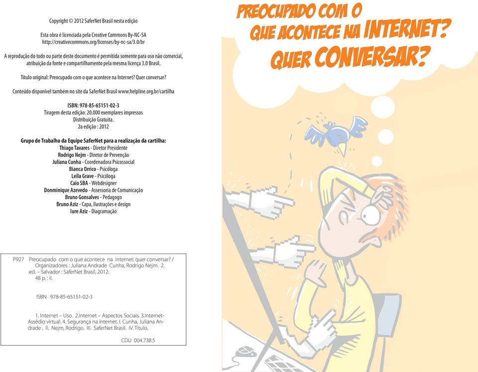 Título original: Preocupado com o que acontece na Internet? Quer conversar? Conteúdo disponível também no site da SaferNet Brasil www.helpline.org.