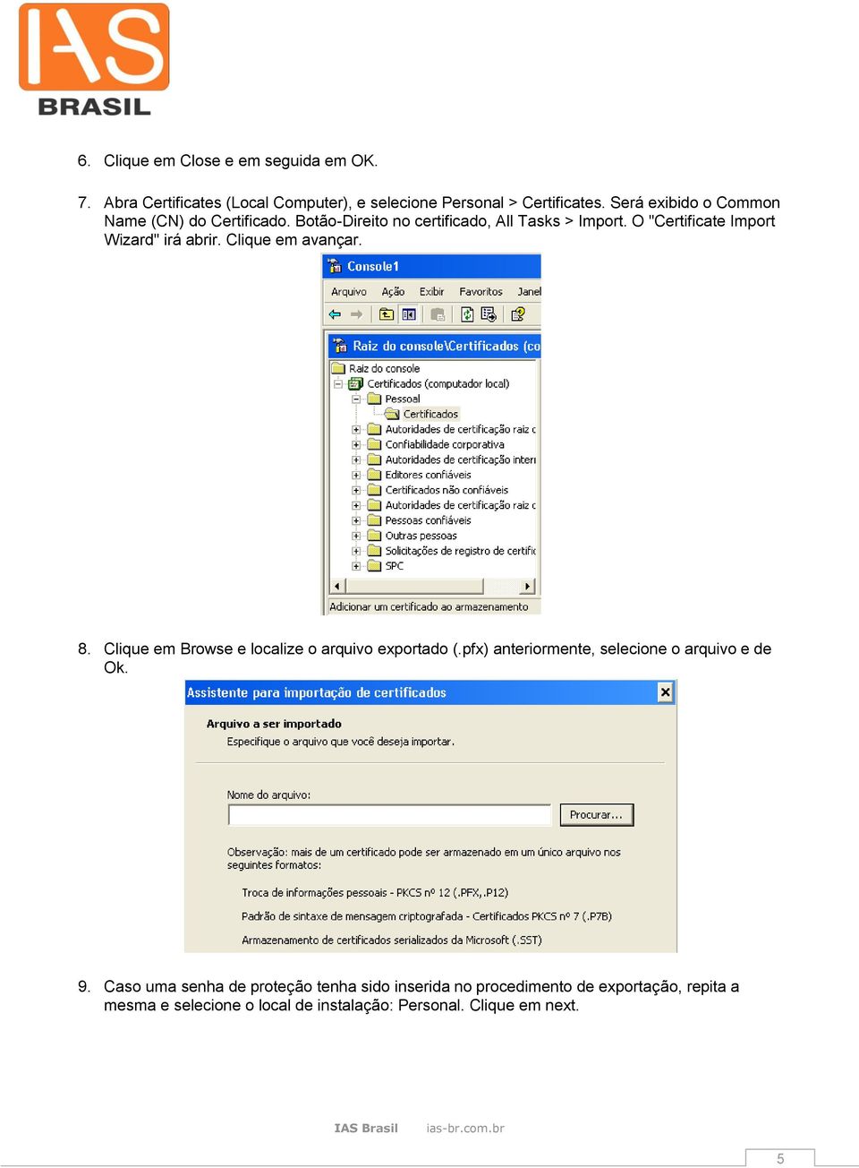 O "Certificate Import Wizard" irá abrir. Clique em avançar. 8. Clique em Browse e localize o arquivo exportado (.