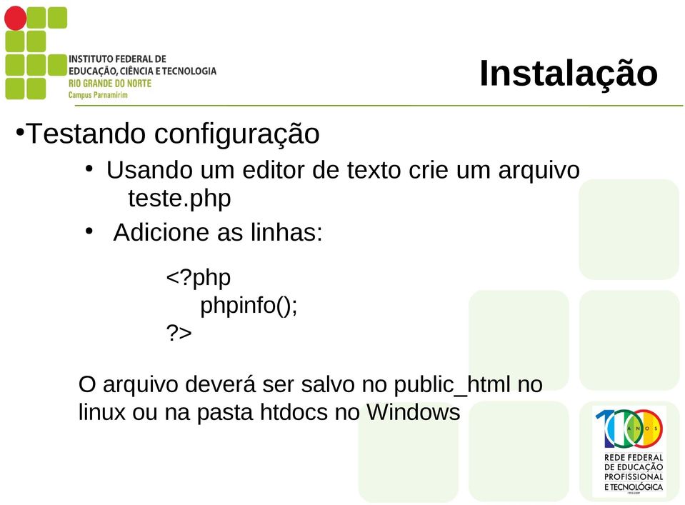 php Adicione as linhas: <?php phpinfo();?