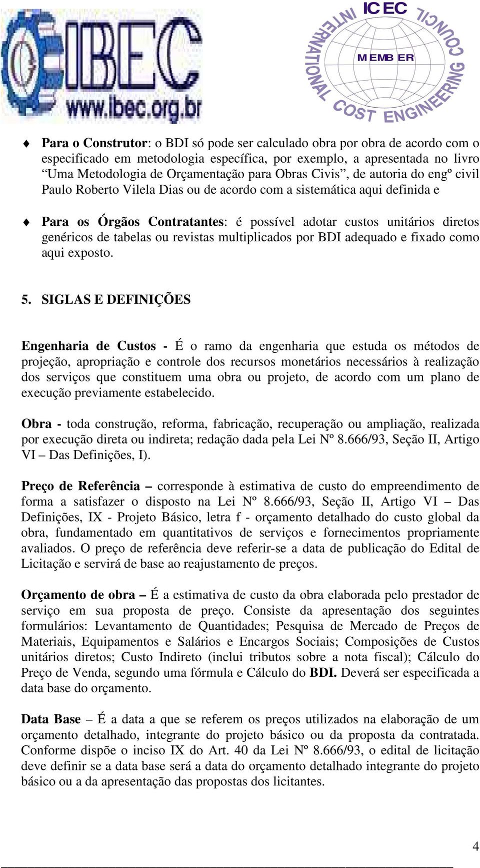 ou revistas multiplicados por BDI adequado e fixado como aqui exposto. 5.