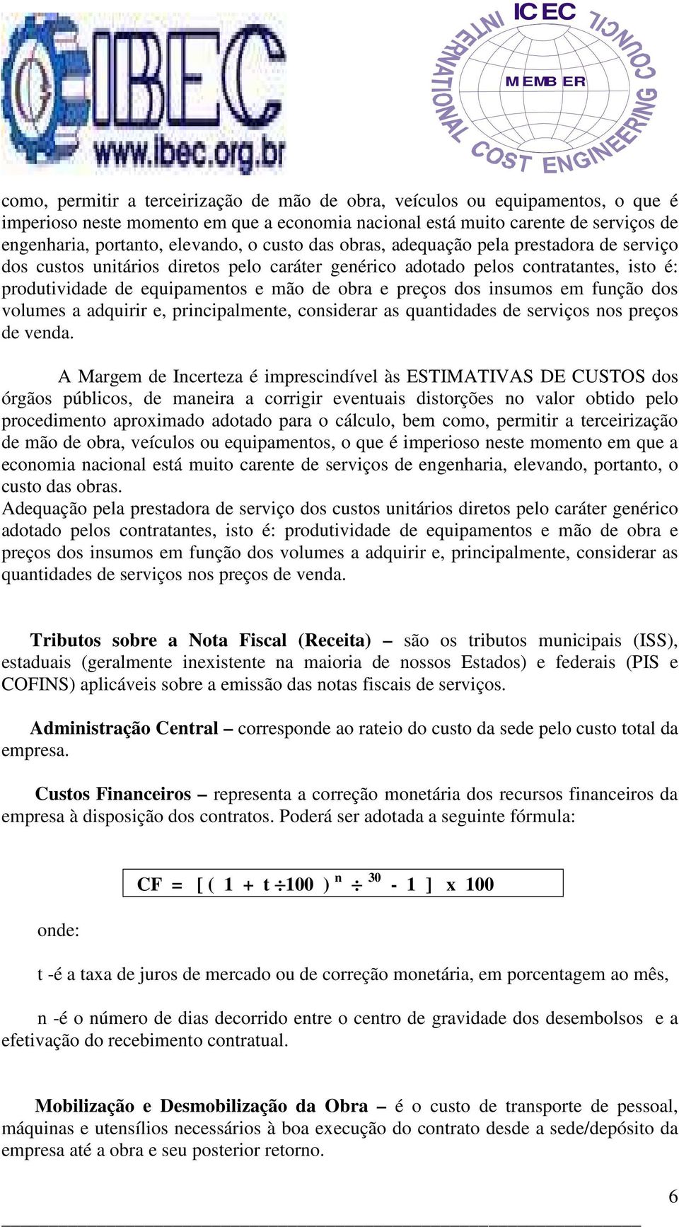 insumos em função dos volumes a adquirir e, principalmente, considerar as quantidades de serviços nos preços de venda.