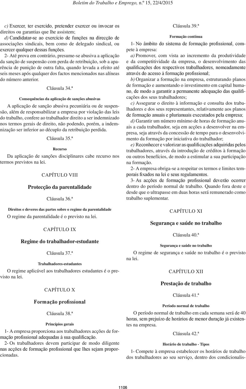 2- Até prova em contrário, presume-se abusiva a aplicação da sanção de suspensão com perda de retribuição, sob a aparência de punição de outra falta, quando levada a efeito até seis meses após