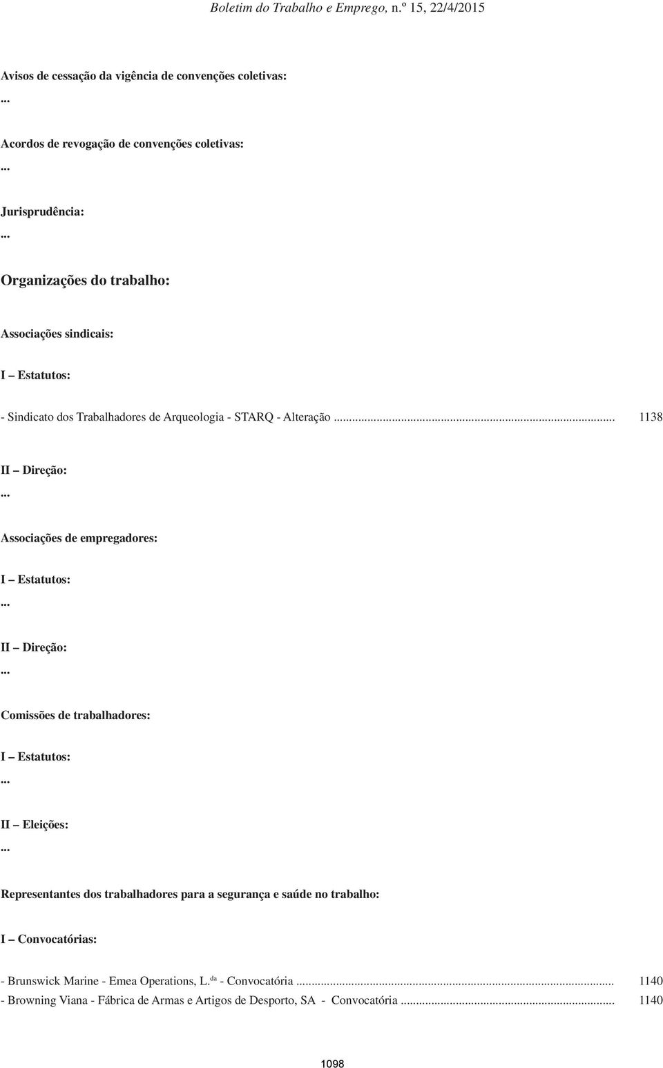 . 1138 II Direção: Associações de empregadores: I Estatutos: II Direção: Comissões de trabalhadores: I Estatutos: II Eleições: Representantes dos