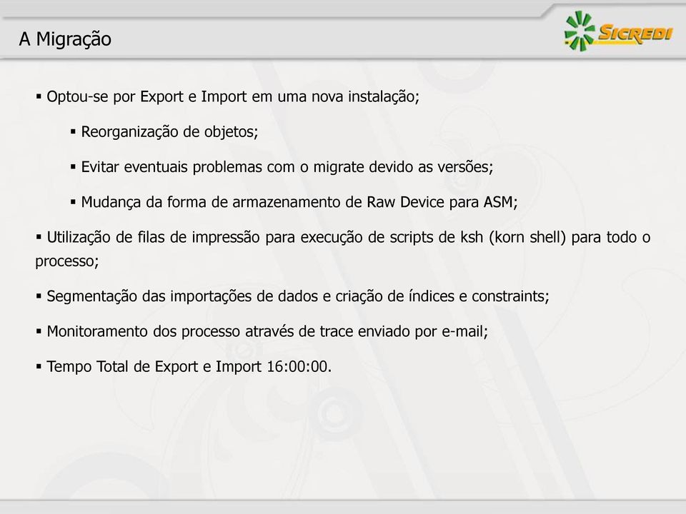 para execução de scripts de ksh (korn shell) para todo o processo; Segmentação das importações de dados e criação de