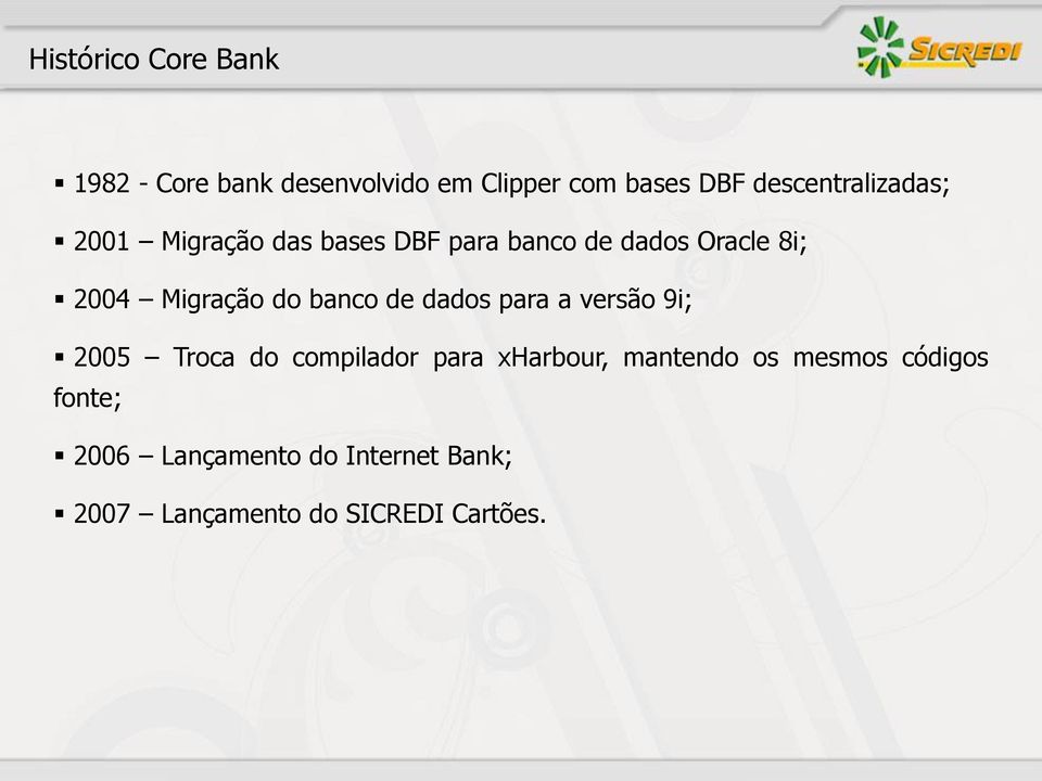 Migração do banco de dados para a versão 9i; 2005 Troca do compilador para xharbour,