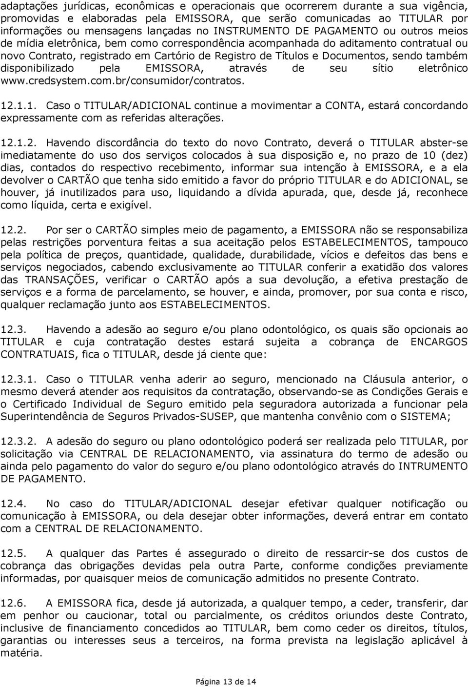 Documentos, sendo também disponibilizado pela EMISSORA, através de seu sítio eletrônico www.credsystem.com.br/consumidor/contratos. 12