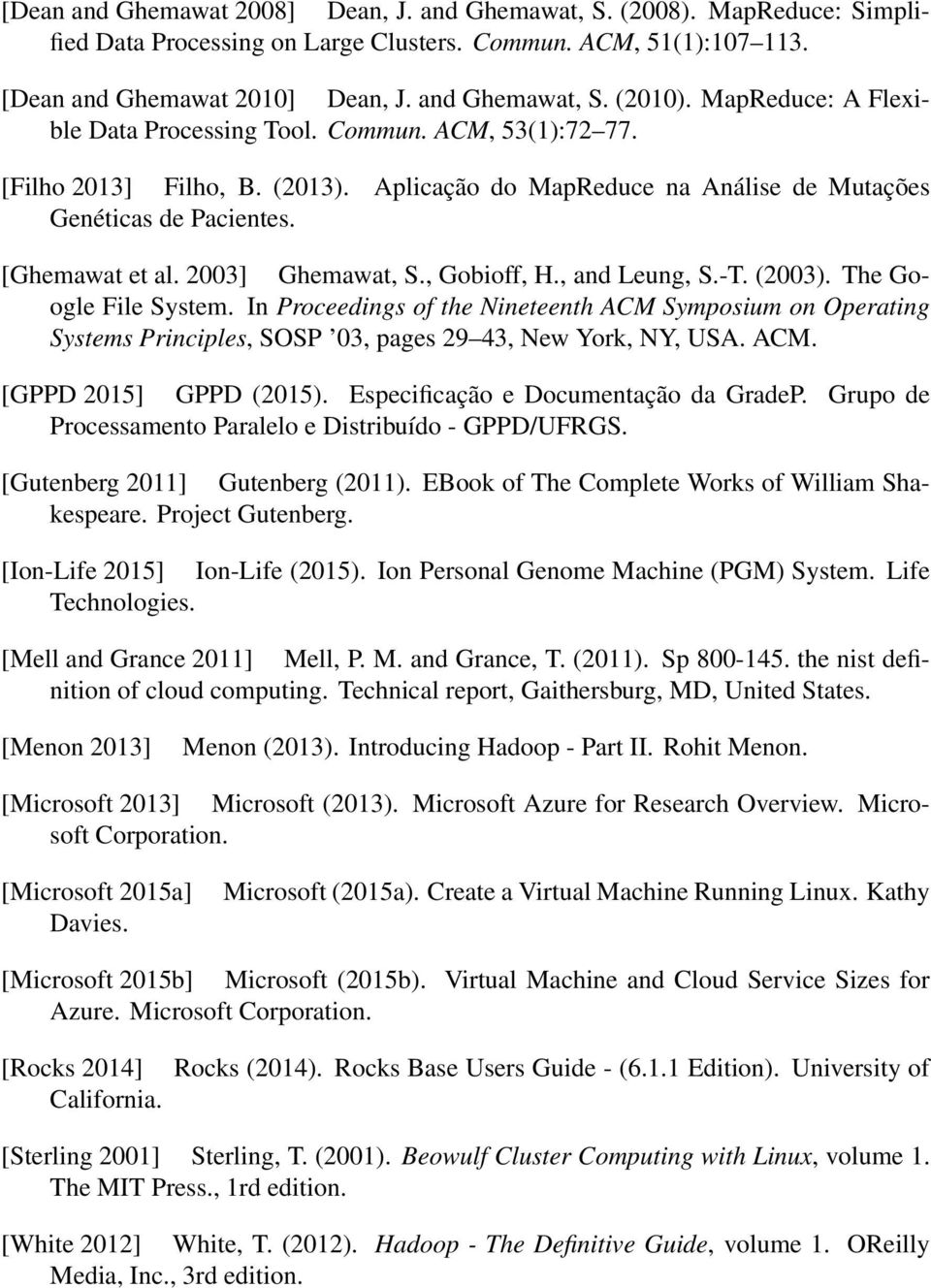 2003] Ghemawat, S., Gobioff, H., and Leung, S.-T. (2003). The Google File System.