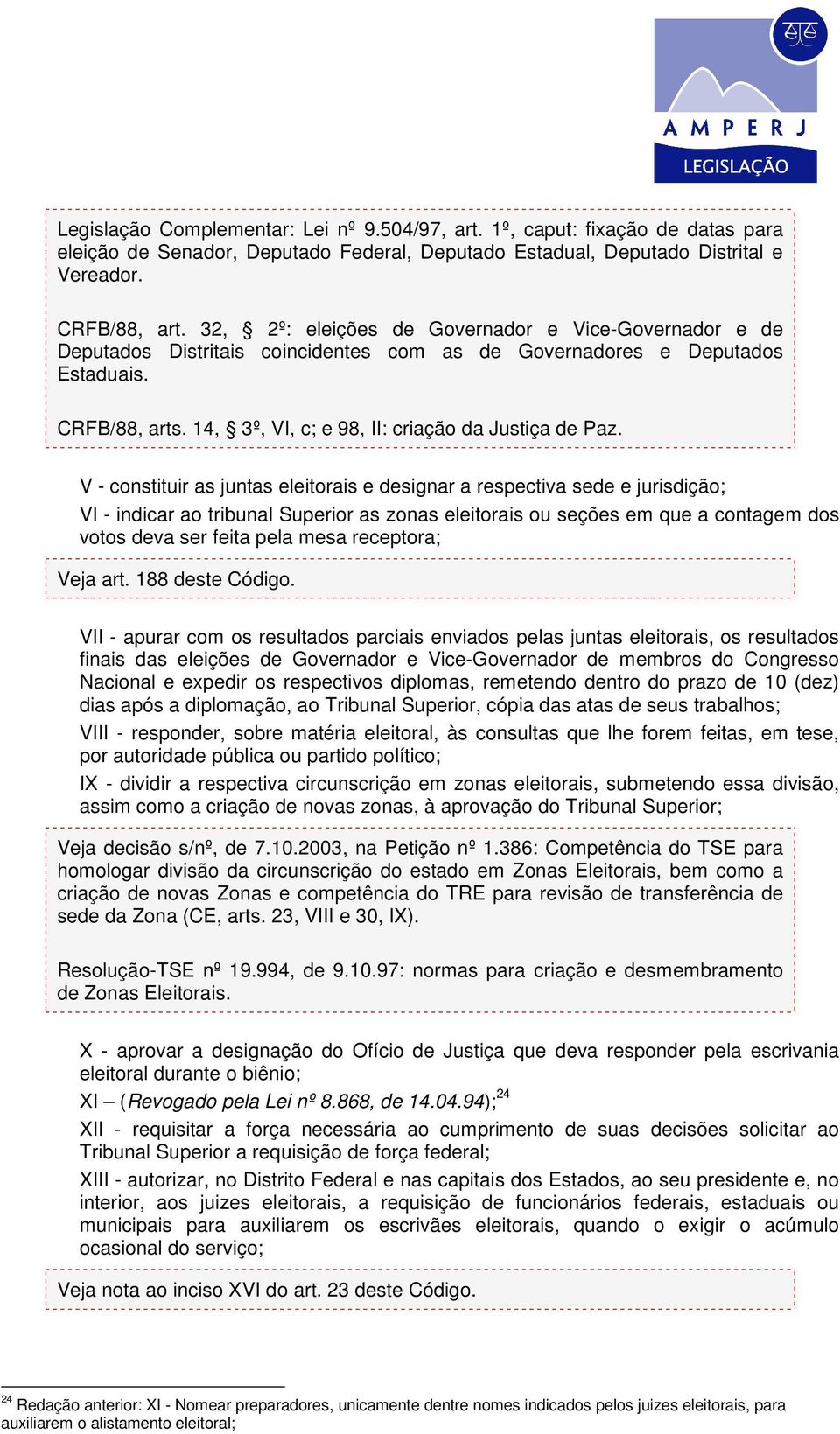 V - constituir as juntas eleitorais e designar a respectiva sede e jurisdição; VI - indicar ao tribunal Superior as zonas eleitorais ou seções em que a contagem dos votos deva ser feita pela mesa