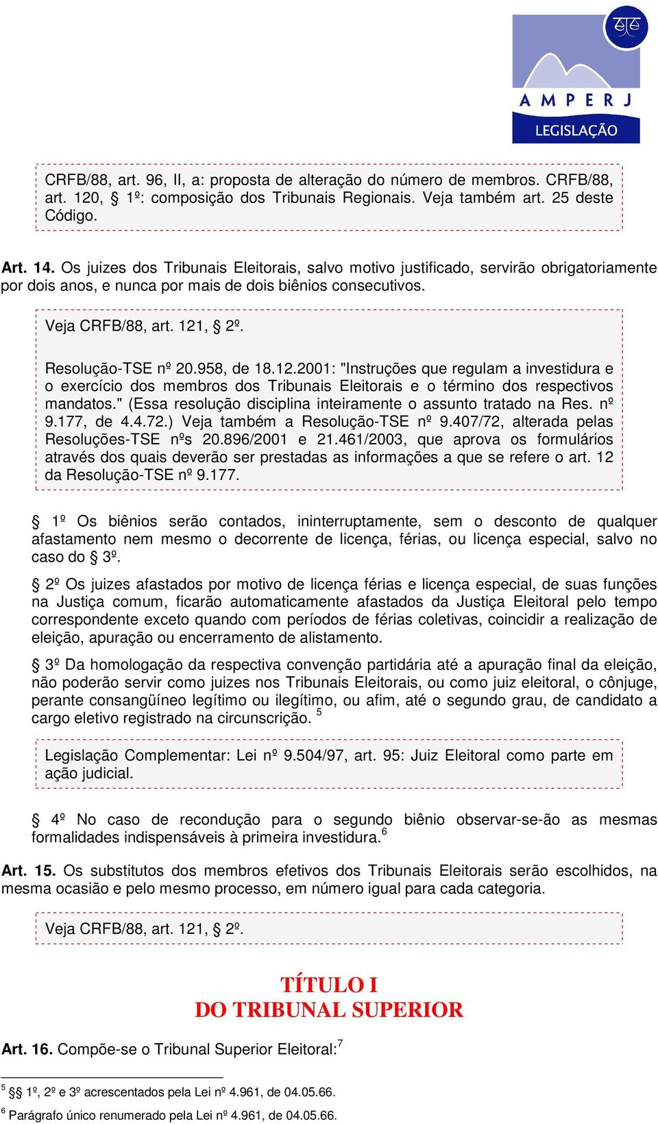 958, de 18.12.2001: "Instruções que regulam a investidura e o exercício dos membros dos Tribunais Eleitorais e o término dos respectivos mandatos.