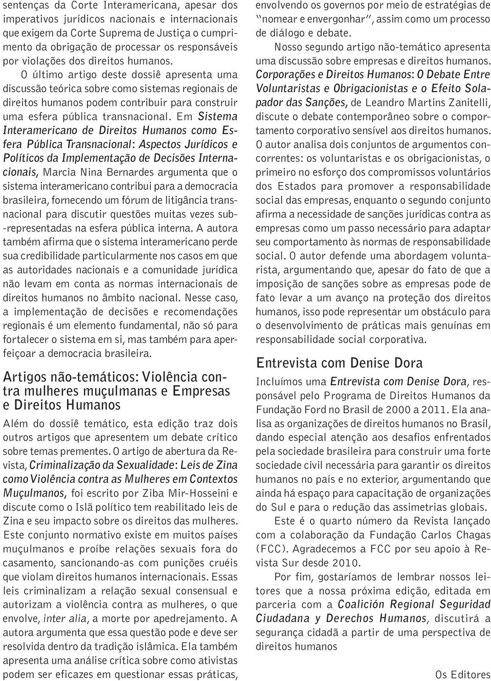 O último artigo deste dossiê apresenta uma discussão teórica sobre como sistemas regionais de direitos humanos podem contribuir para construir uma esfera pública transnacional.