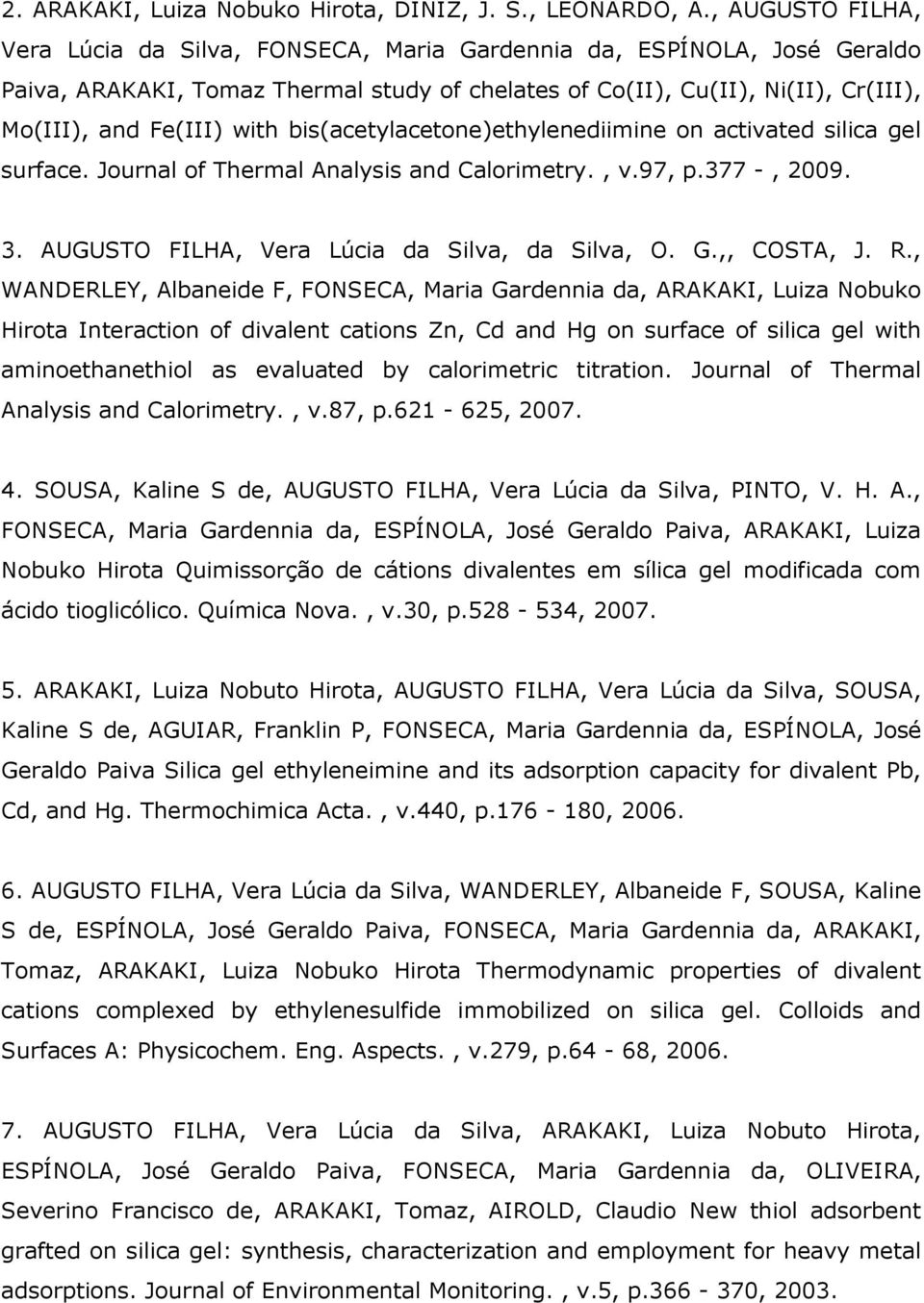 bis(acetylacetone)ethylenediimine on activated silica gel surface. Journal of Thermal Analysis and Calorimetry., v.97, p.377 -, 2009. 3. AUGUSTO FILHA, Vera Lúcia da Silva, da Silva, O. G.,, COSTA, J.