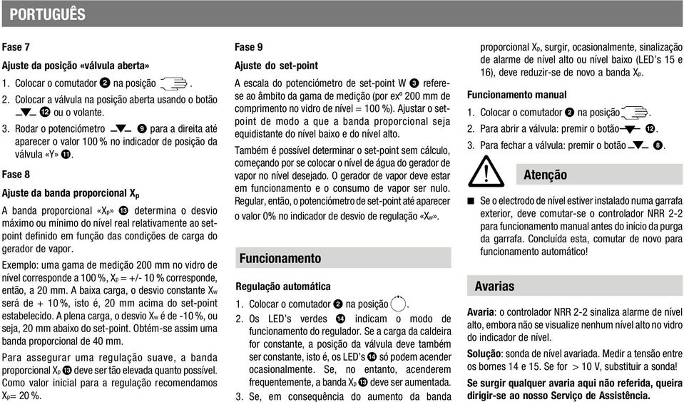 . Fase 8 Ajuste da banda proporcional X p A banda proporcional «Xp» determina o desvio máximo ou mínimo do nível real relativamente ao setpoint definido em função das condições de carga do gerador de