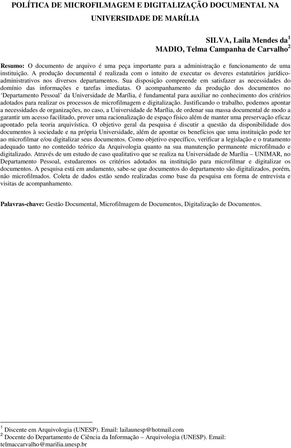 Sua disposição compreende em satisfazer as necessidades do domínio das informações e tarefas imediatas.