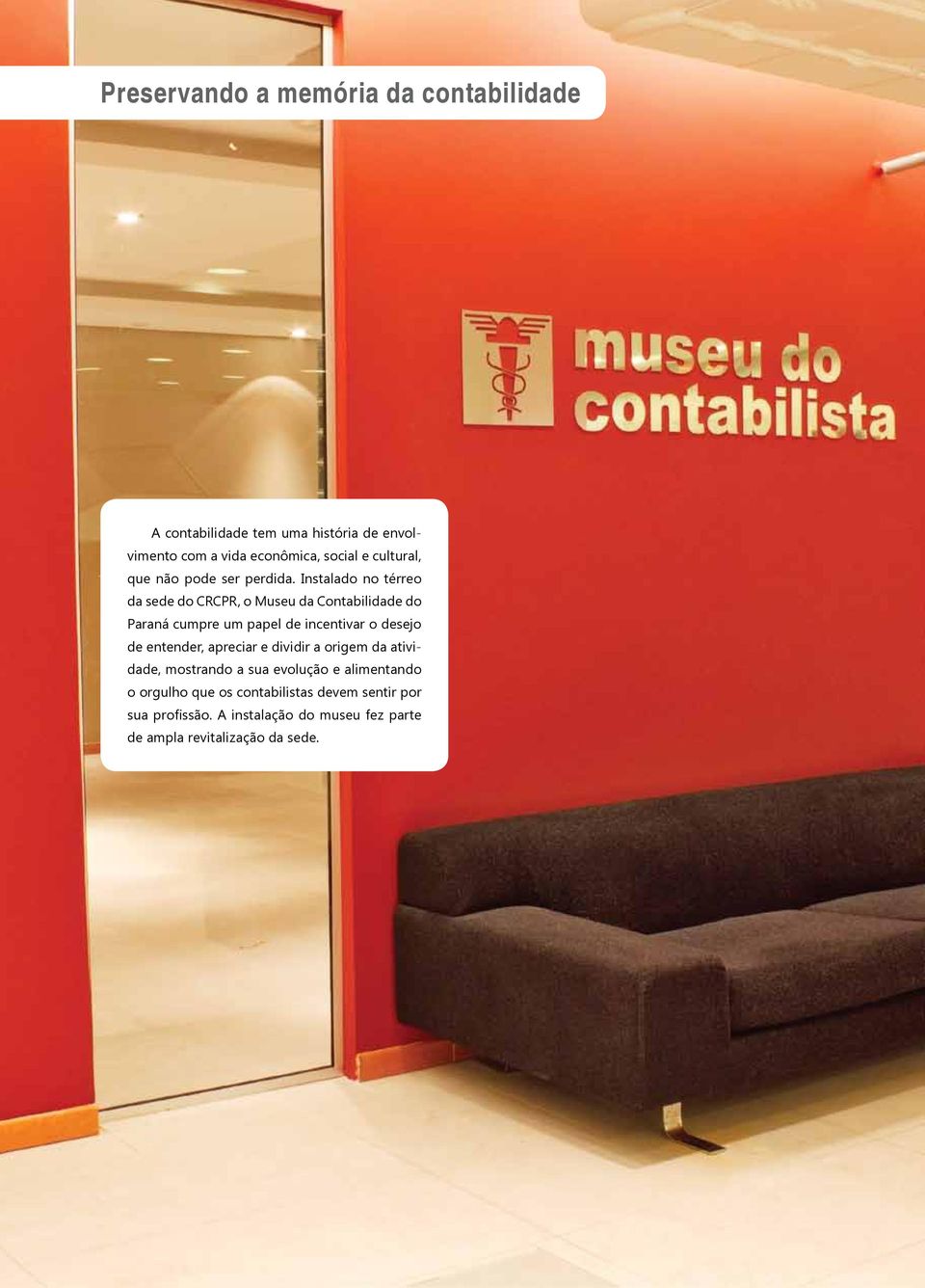 Instalado no térreo da sede do CRCPR, o Museu da Contabilidade do Paraná cumpre um papel de incentivar o desejo de