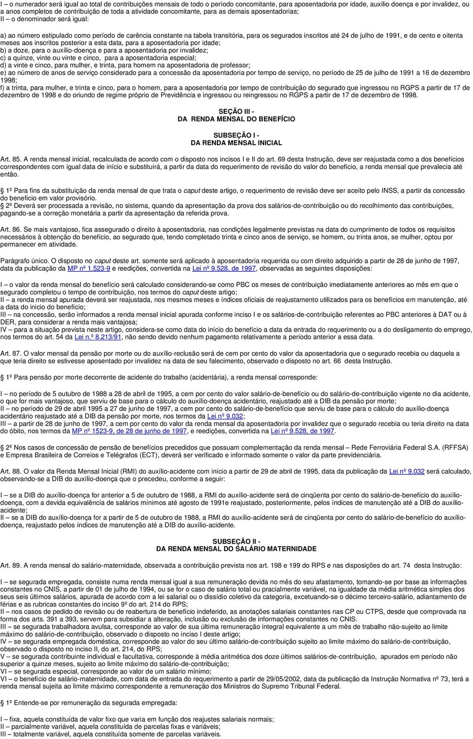 24 de julho de 1991, e de cento e oitenta meses aos inscritos posterior a esta data, para a aposentadoria por idade; b) a doze, para o auxílio-doença e para a aposentadoria por invalidez; c) a