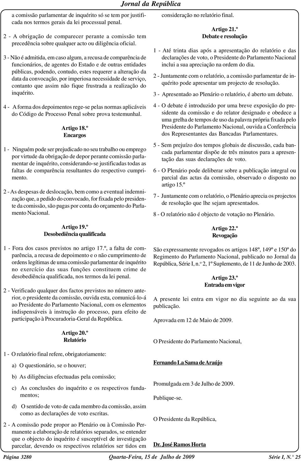 3 - Não é admitida, em caso algum, a recusa de comparência de funcionários, de agentes do Estado e de outras entidades públicas, podendo, contudo, estes requerer a alteração da data da convocação,