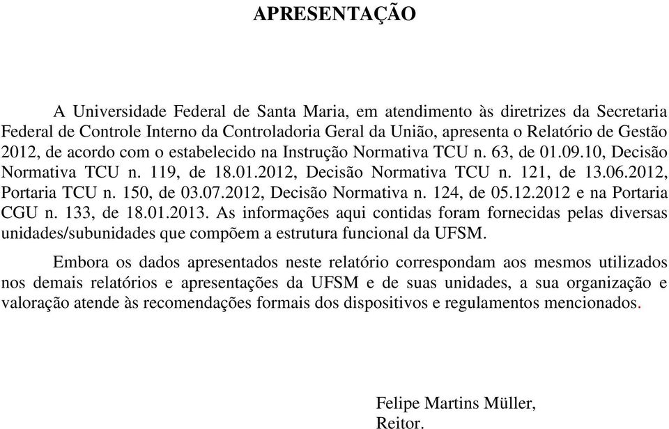 2012, Decisão Normativa n. 124, de 05.12.2012 e na Portaria CGU n. 133, de 18.01.2013.