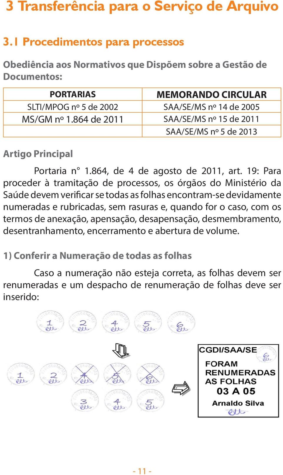 864 de 2011 SAA/SE/MS nº 15 de 2011 SAA/SE/MS nº 5 de 2013 Artigo Principal Portaria n 1.864, de 4 de agosto de 2011, art.