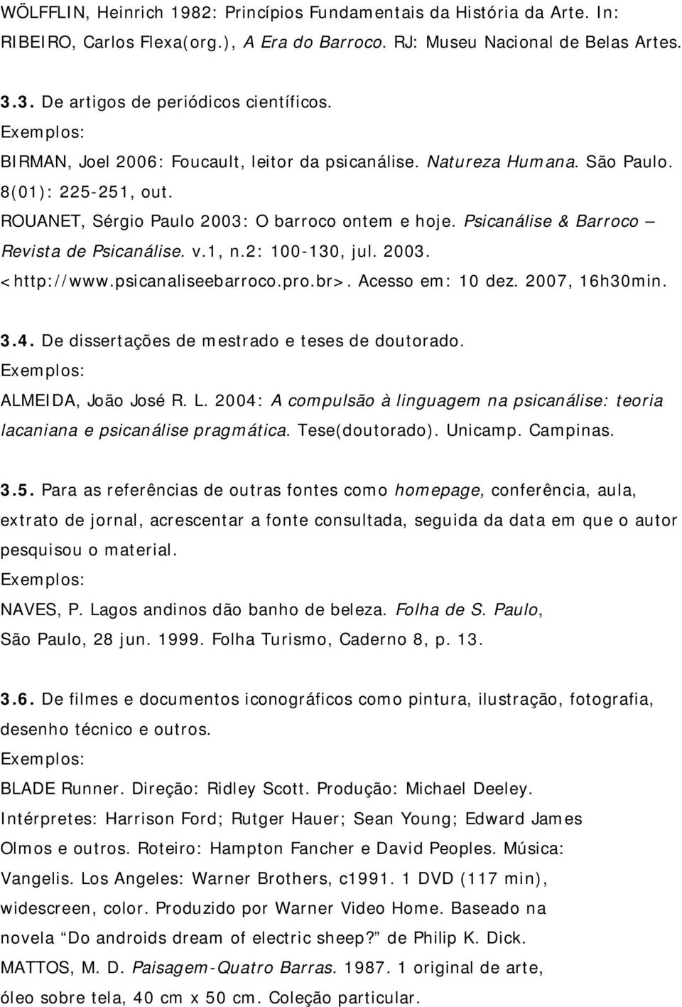 v.1, n.2: 100-130, jul. 2003. <http://www.psicanaliseebarroco.pro.br>. Acesso em: 10 dez. 2007, 16h30min. 3.4. De dissertações de mestrado e teses de doutorado. ALMEIDA, João José R. L.