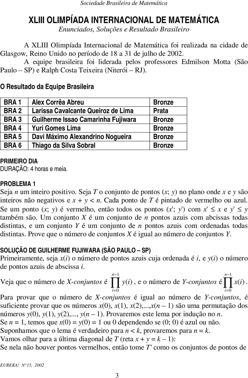 O Resultado da Equipe Basileia BRA Ale Coêa Abeu Boze BRA Laissa Cavalcate Queioz de Lima Pata BRA Guilheme Issao Camaiha Fujiwaa Boze BRA Yui Gomes Lima Boze BRA 5 Davi Máimo Aleadio Nogueia Boze