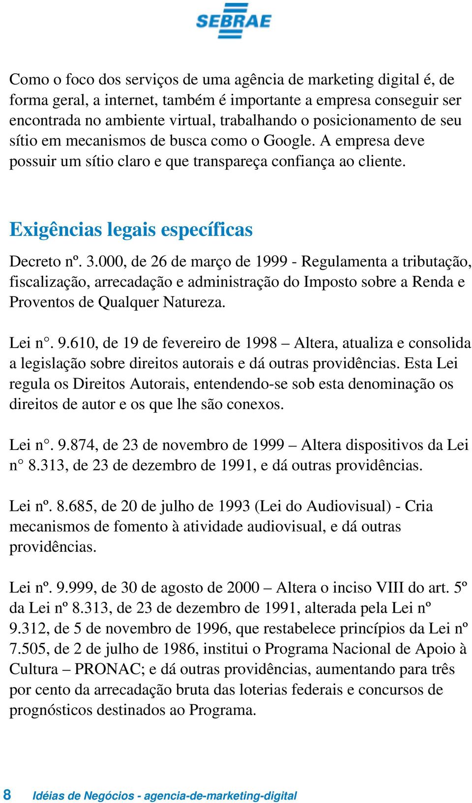 000, de 26 de março de 1999 - Regulamenta a tributação, fiscalização, arrecadação e administração do Imposto sobre a Renda e Proventos de Qualquer Natureza. Lei n. 9.