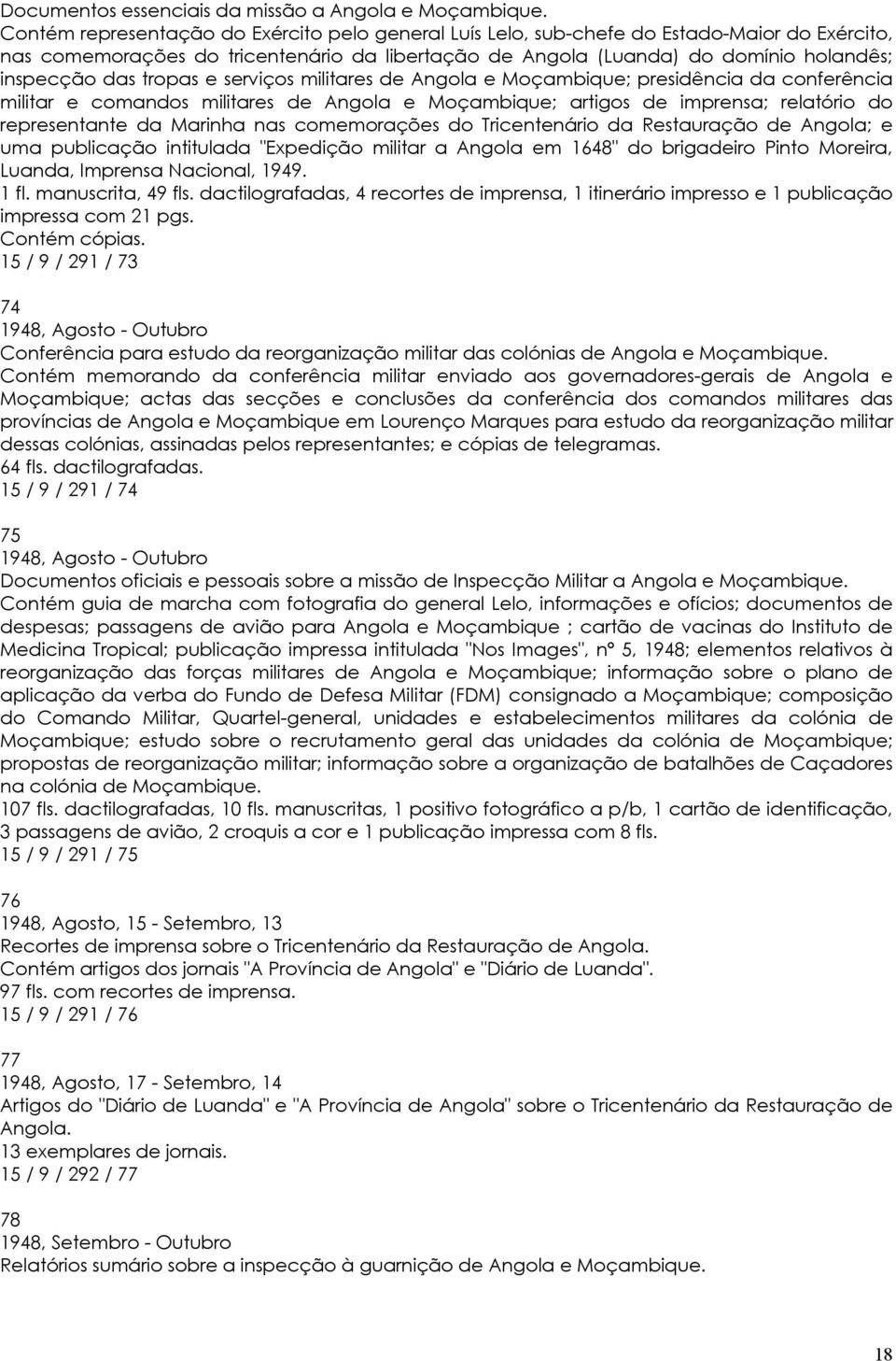 tropas e serviços militares de Angola e Moçambique; presidência da conferência militar e comandos militares de Angola e Moçambique; artigos de imprensa; relatório do representante da Marinha nas