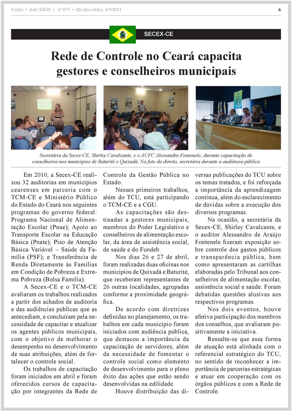 Na foto da direita, secretária durante a audiência pública Em 2010, a Secex-CE realizou 32 auditorias em municípios cearenses em parceria com o TCM-CE e Ministério Público do Estado do Ceará nos