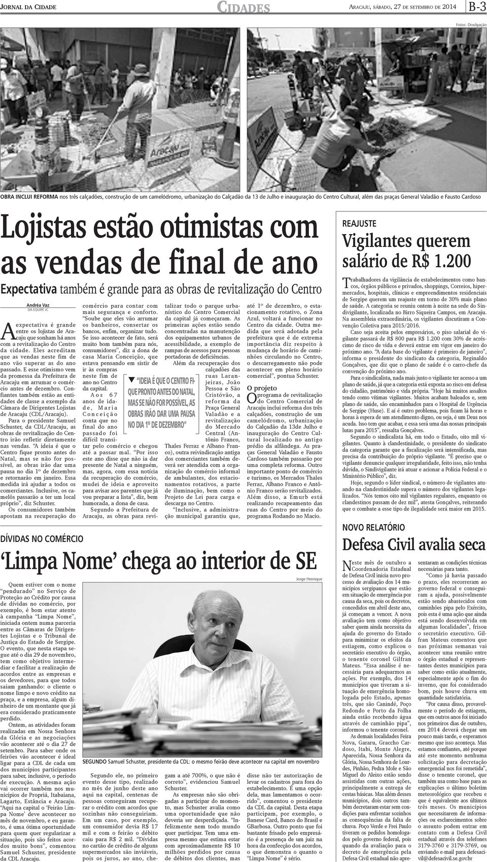 equipe JC A expectativa é grande entre os lojistas de Aracaju que sonham há anos com a revitalização do Centro da cidade. Eles acreditam que as vendas neste fim de ano vão superar as do ano passado.