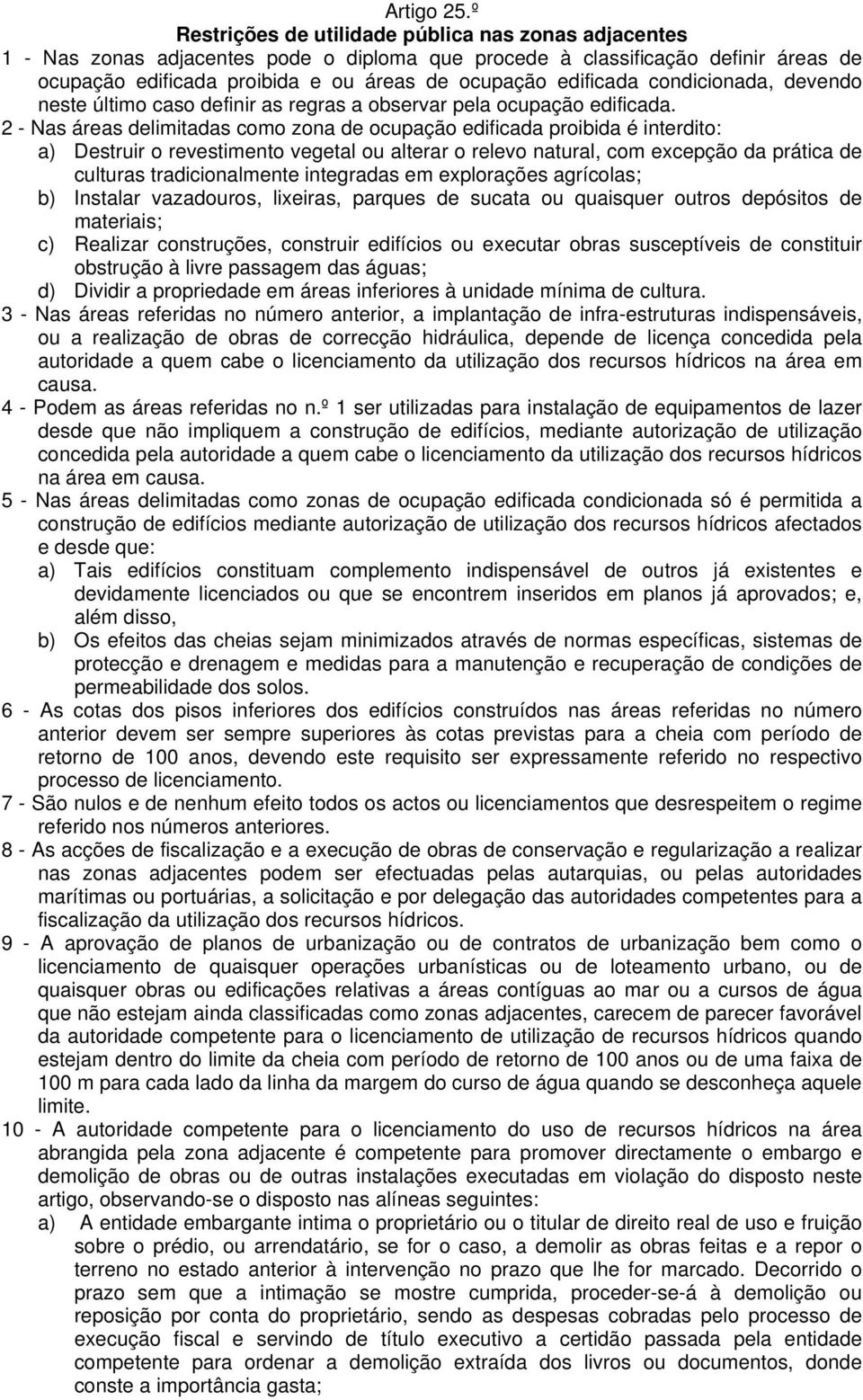 edificada condicionada, devendo neste último caso definir as regras a observar pela ocupação edificada.