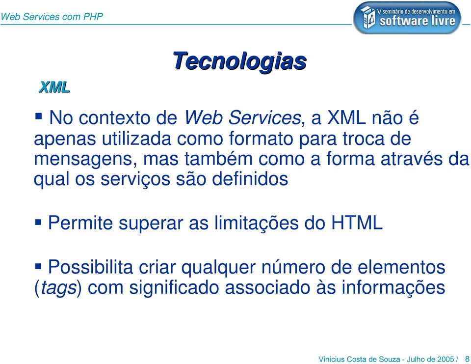 definidos Permite superar as limitações do HTML Possibilita criar qualquer número de