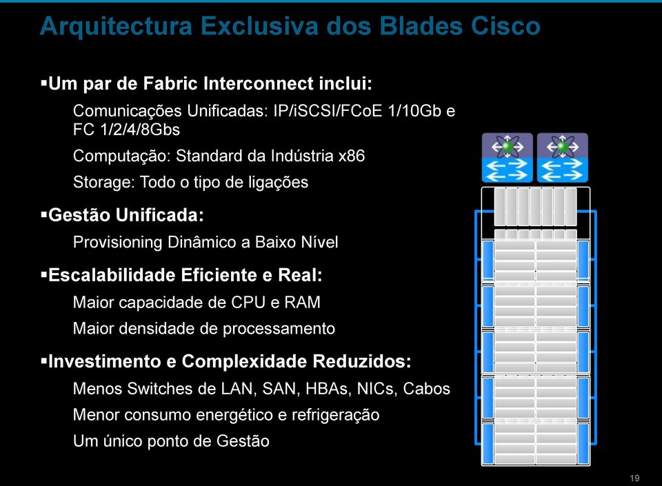 Dinâmico a Baixo Nível Escalabilidade Eficiente e Real: Maior capacidade de CPU e RAM Maior densidade de processamento Investimento