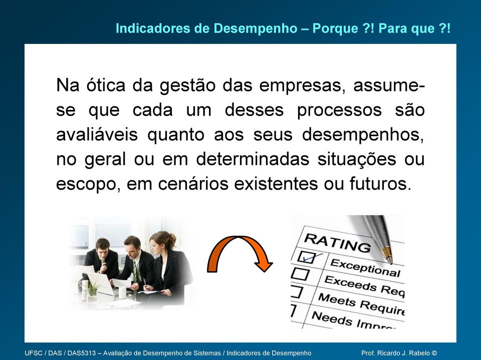 desses processos são avaliáveis quanto aos seus desempenhos,