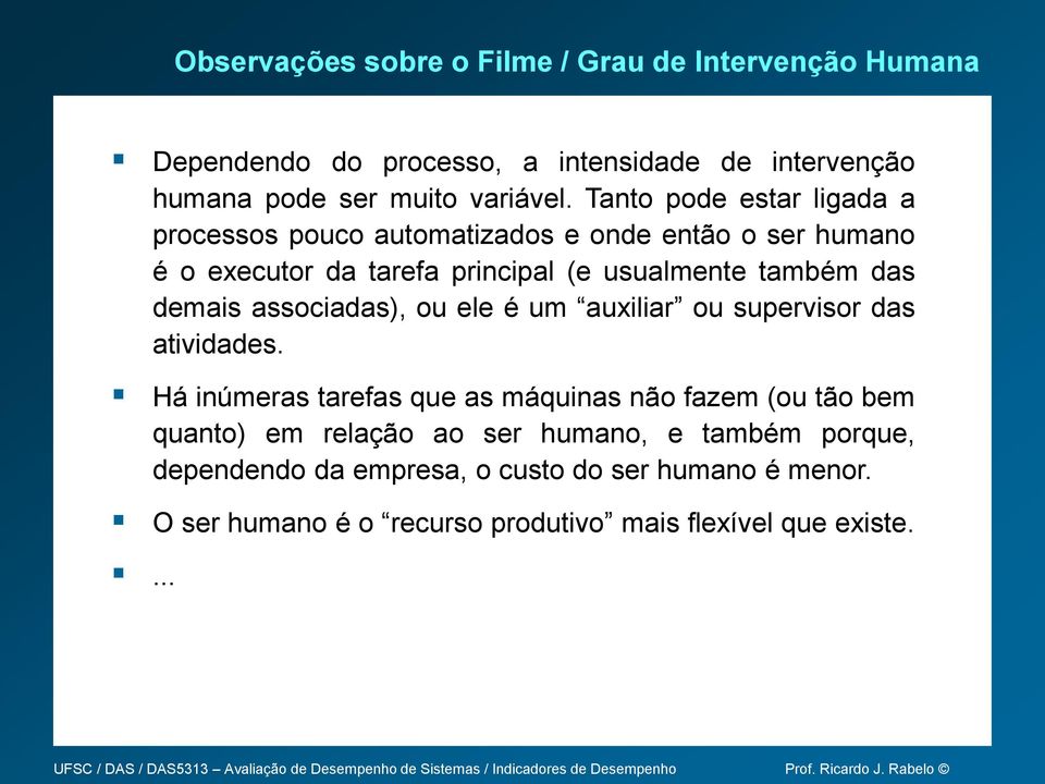 demais associadas), ou ele é um auxiliar ou supervisor das atividades.