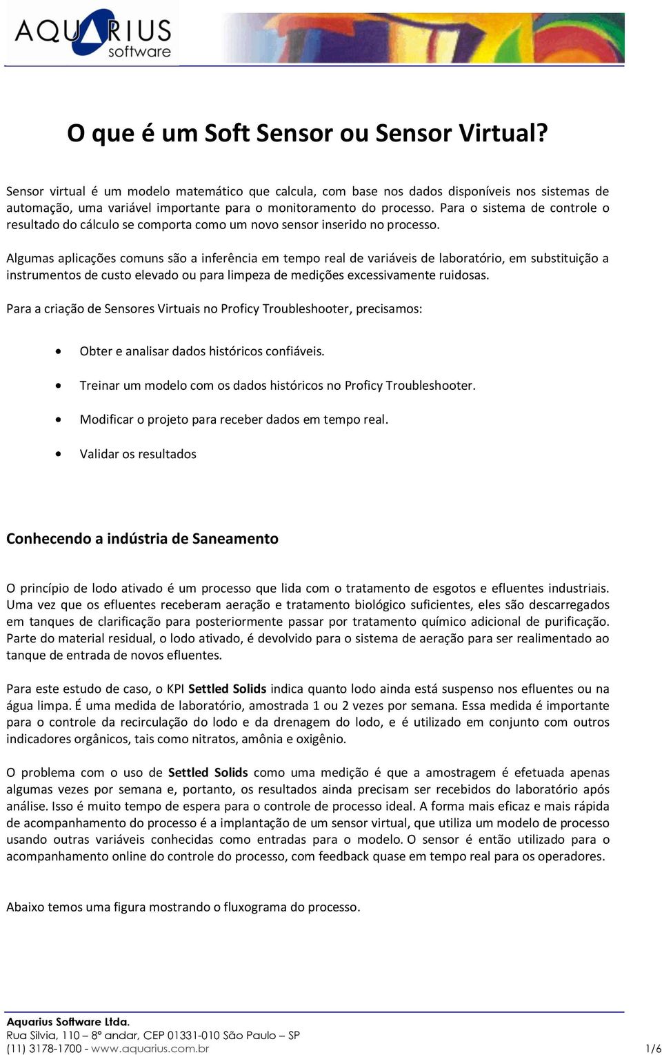 Para o sistema de controle o resultado do cálculo se comporta como um novo sensor inserido no processo.