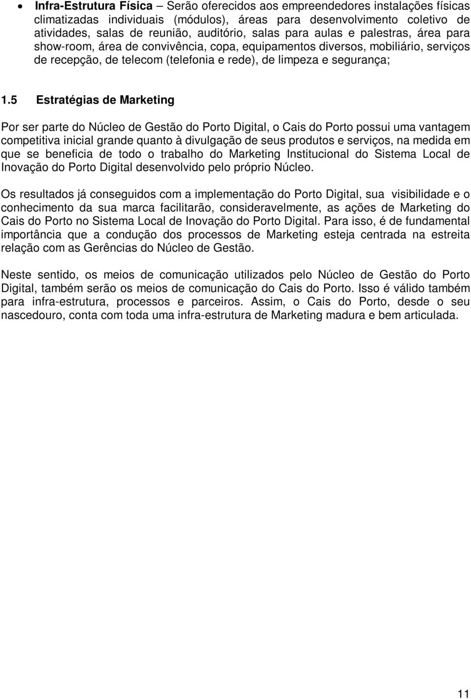 5 Estratégias de Marketing Por ser parte do Núcleo de Gestão do Porto Digital, o Cais do Porto possui uma vantagem competitiva inicial grande quanto à divulgação de seus produtos e serviços, na