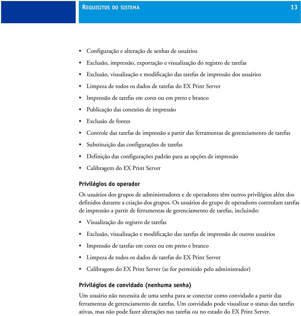 tarefas de impressão a partir das ferramentas de gerenciamento de tarefas Substituição das configurações de tarefas Definição das configurações padrão para as opções de impressão Calibragem do EX