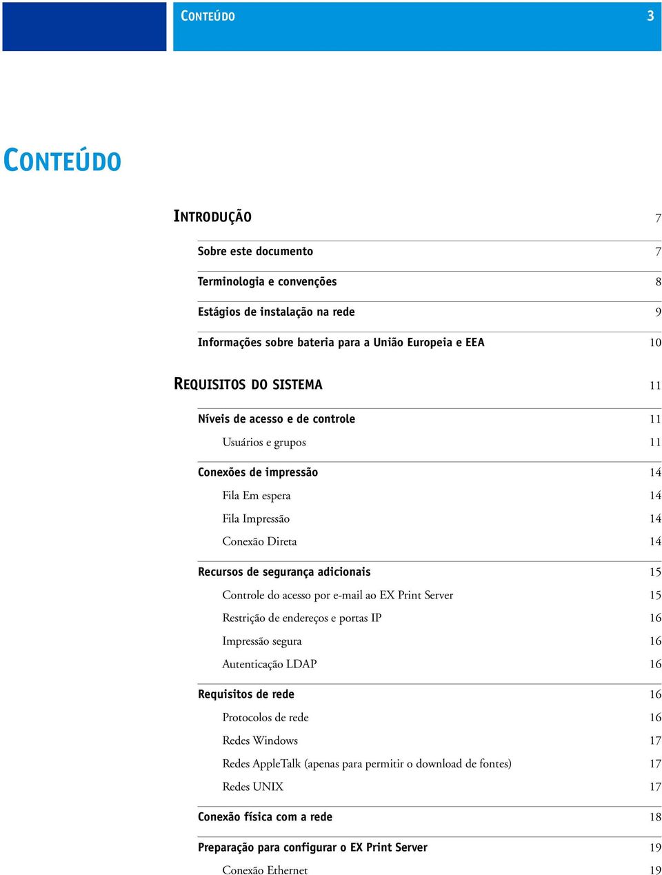 adicionais 15 Controle do acesso por e-mail ao EX Print Server 15 Restrição de endereços e portas IP 16 Impressão segura 16 Autenticação LDAP 16 Requisitos de rede 16 Protocolos de