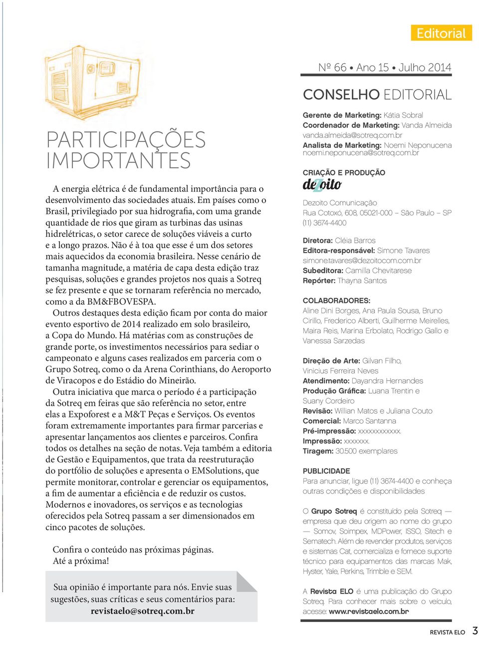 prazos. Não é à toa que esse é um dos setores mais aquecidos da economia brasileira.