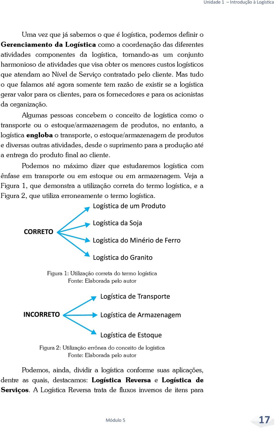 Mas tudo o que falamos até agora somente tem razão de existir se a logística gerar valor para os clientes, para os fornecedores e para os acionistas da organização.