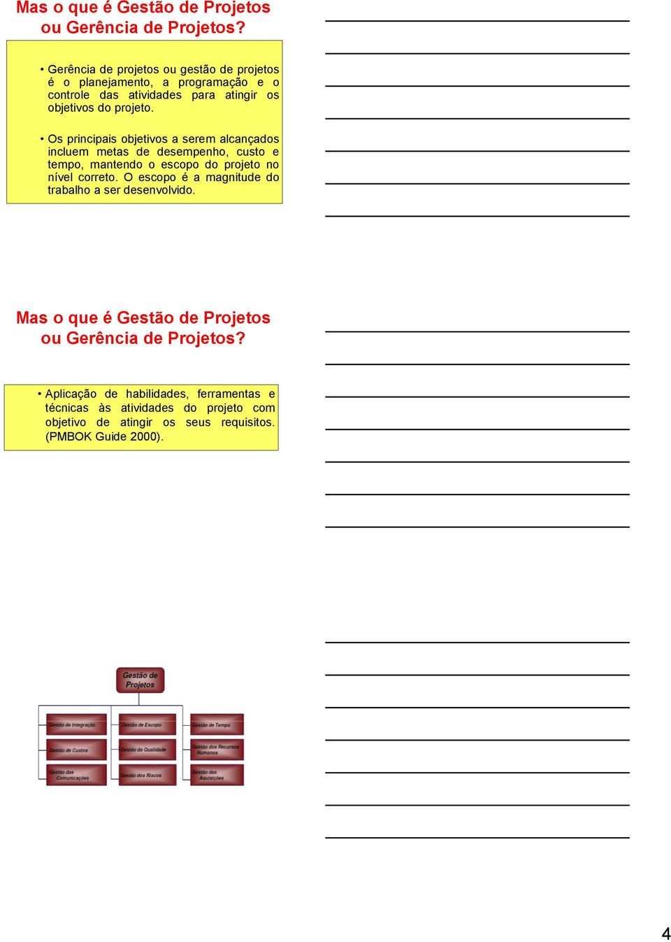 Os principais objetivos a serem alcançados incluem metas de desempenho, custo e tempo, mantendo o escopo do projeto no nível correto.