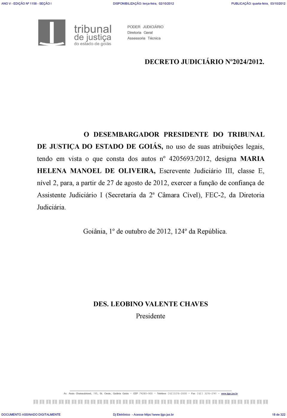 OLIVEIRA, Escrevente Judiciário III, classe E, nível 2, para, a partir de 27 de agosto de 2012, exercer a função de confiança de Assistente Judiciário I (Secretaria da 2ª Câmara Cível), FEC-2, da