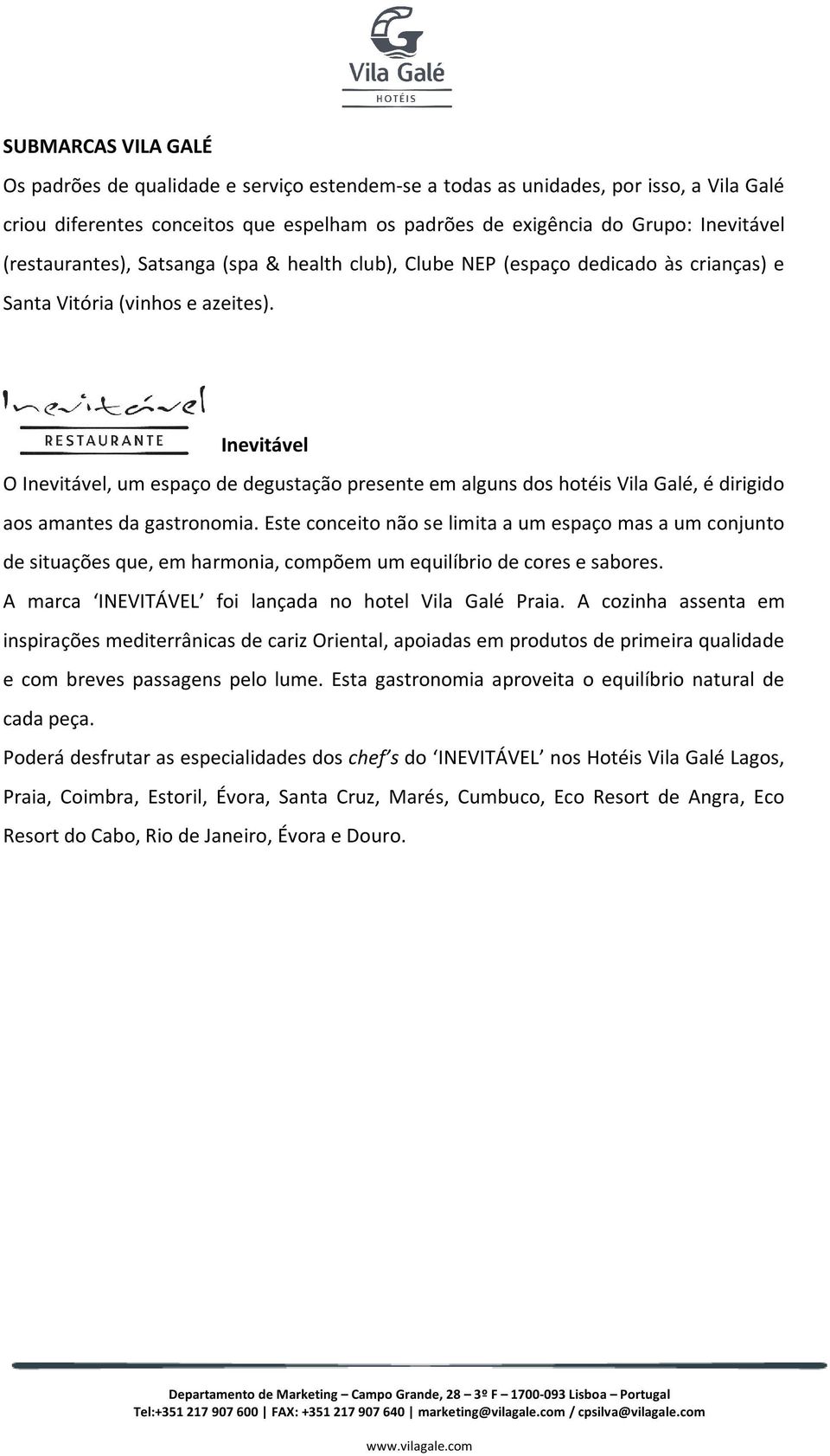 Inevitável O Inevitável, um espaço de degustação presente em alguns dos hotéis Vila Galé, é dirigido aos amantes da gastronomia.