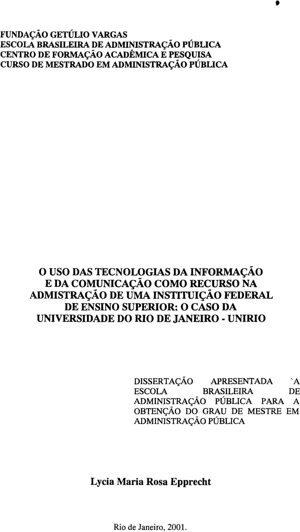 FEDERAL DE ENSINO SUPERIOR: O CASO DA UNIVERSIDADE DO RIO DE JANEIRO - UNIRIO DISSERTAÇÃO APRESENTADA 'A ESCOLA BRASILEIRA DE