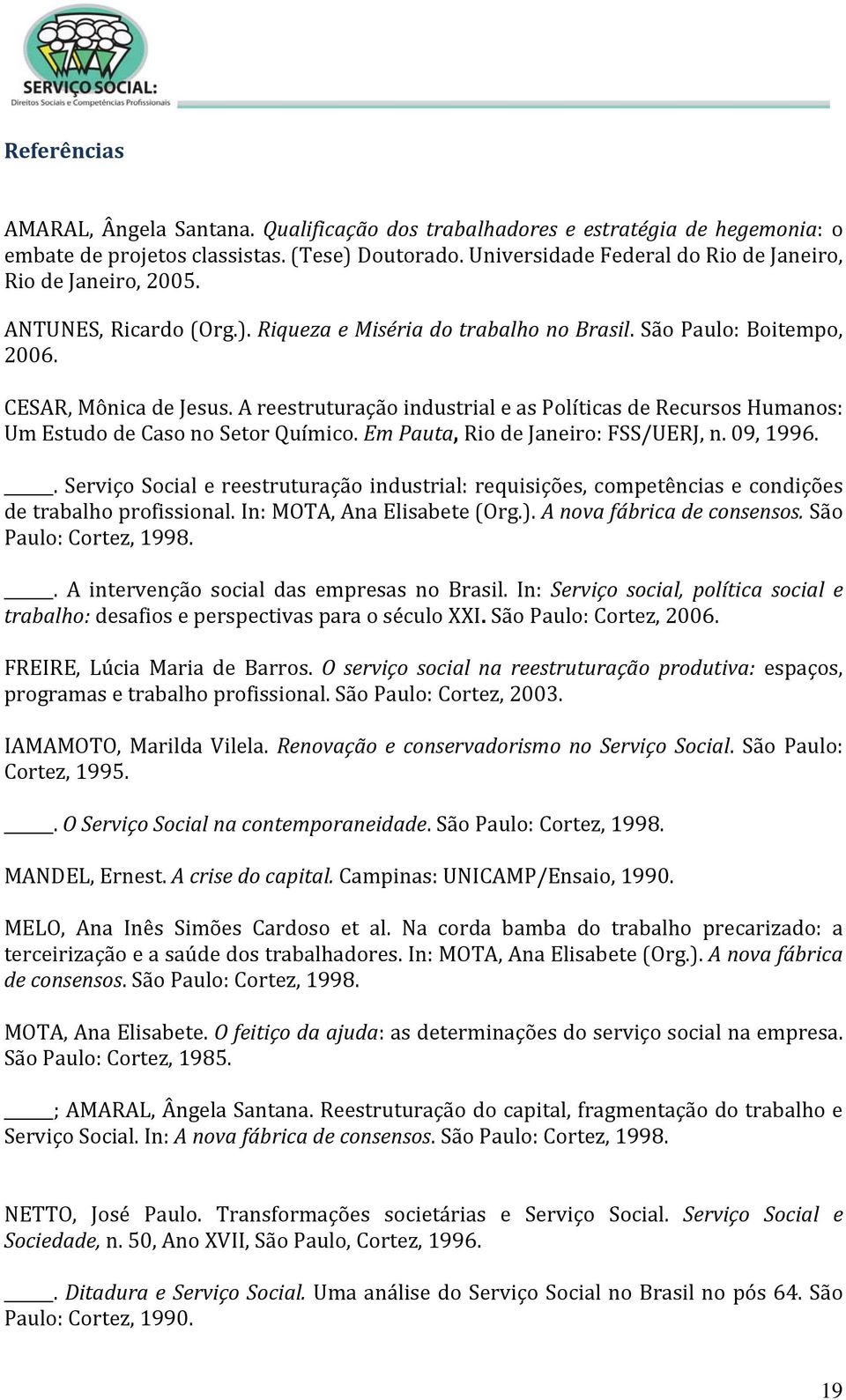 A reestruturação industrial e as Políticas de Recursos Humanos: Um Estudo de Caso no Setor Químico. Em Pauta, Rio de Janeiro: FSS/UERJ, n. 09, 1996.