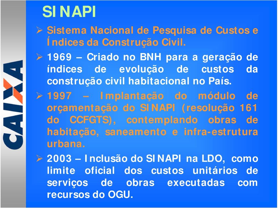 1997 Implantação do módulo de orçamentação do SINAPI (resolução 161 do CCFGTS), contemplando obras de habitação,