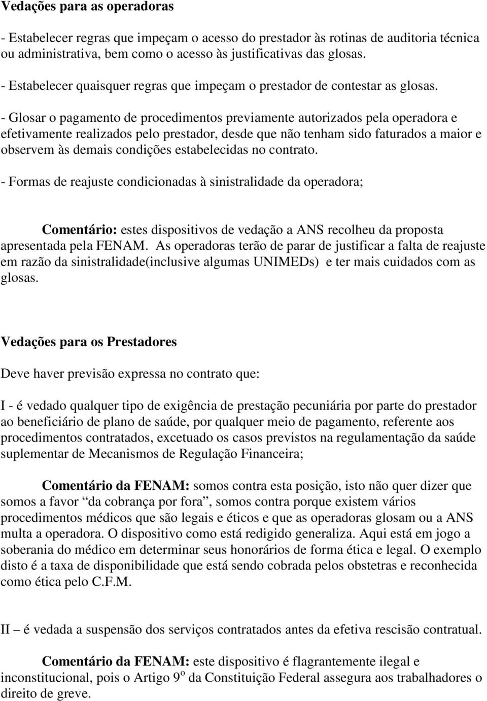 - Glosar o pagamento de procedimentos previamente autorizados pela operadora e efetivamente realizados pelo prestador, desde que não tenham sido faturados a maior e observem às demais condições