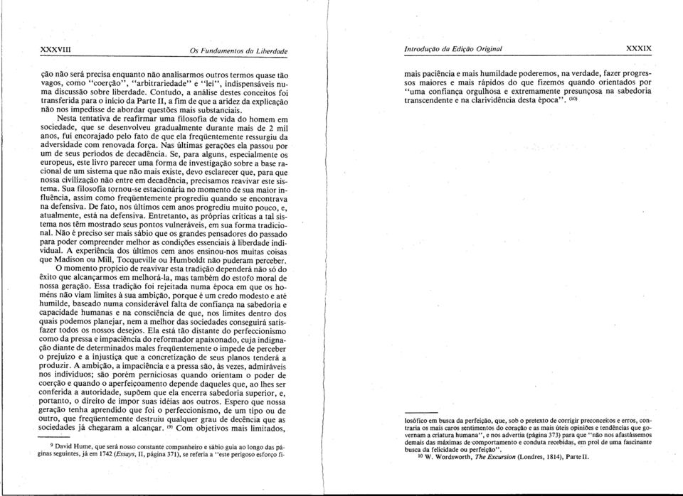 Contudo, a análise destes conceitos foi transferida para o início da Parte II, a fim de que a aridez da explicação não nos impedisse de abordar questões mais substanciais.